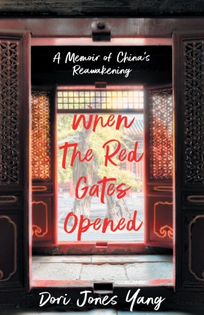 When The Red Gates Opened - A Memoir of China's Reawakening
