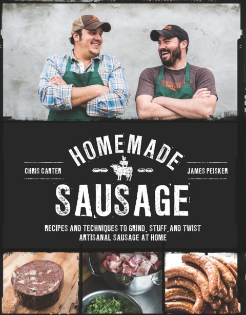 Homemade Sausage - Recipes and Techniques to Grind, Stuff, and Twist Artisanal Sausage at Home