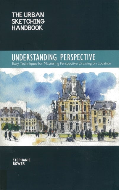 Understanding Perspective (The Urban Sketching Handbook) - Easy Techniques for Mastering Perspective Drawing on Location