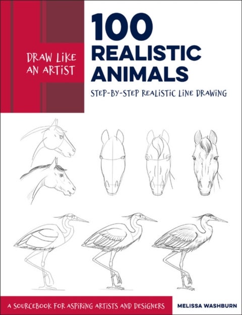 Draw Like an Artist: 100 Realistic Animals - Step-by-Step Realistic Line Drawing **A Sourcebook for Aspiring Artists and Designers