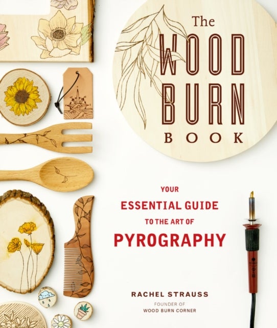 The Wood Burn Book - An Essential Guide to the Art of Pyrography