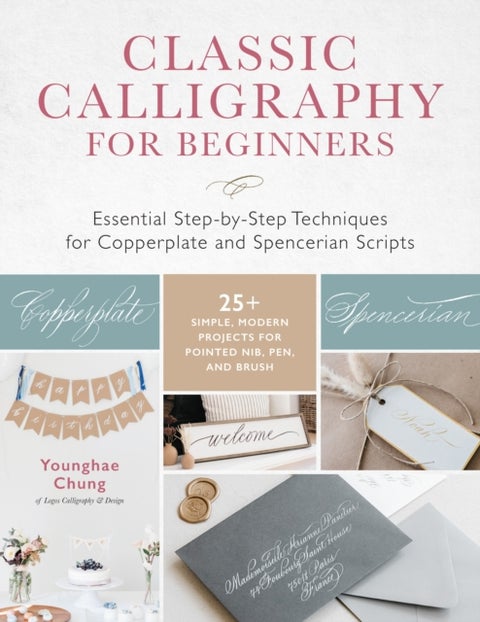 Classic Calligraphy for Beginners - Essential Step-by-Step Techniques for Copperplate and Spencerian Scripts - 25+ Simple, Modern Projec