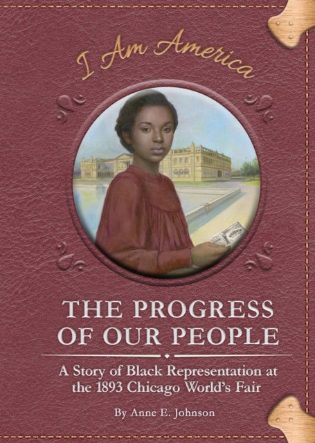 Bilde av Progress Of Our People: A Story Of Black Representation At The 1893 Chicago World&#039;s Fair Av Anne E. Johnson