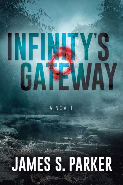 Infinity¿s Gateway - A Novel
