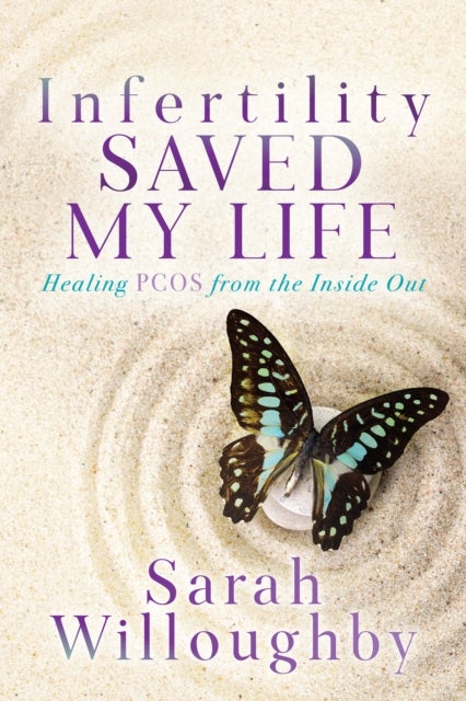 Bilde av Infertility Saved My Life Av Sarah Willoughby