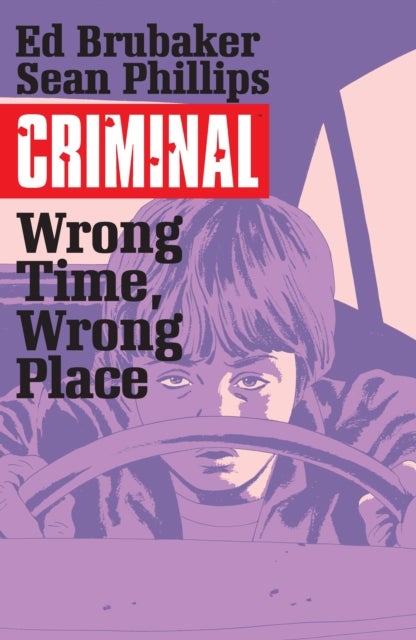 Bilde av Criminal Volume 7: Wrong Place, Wrong Time Av Ed Brubaker
