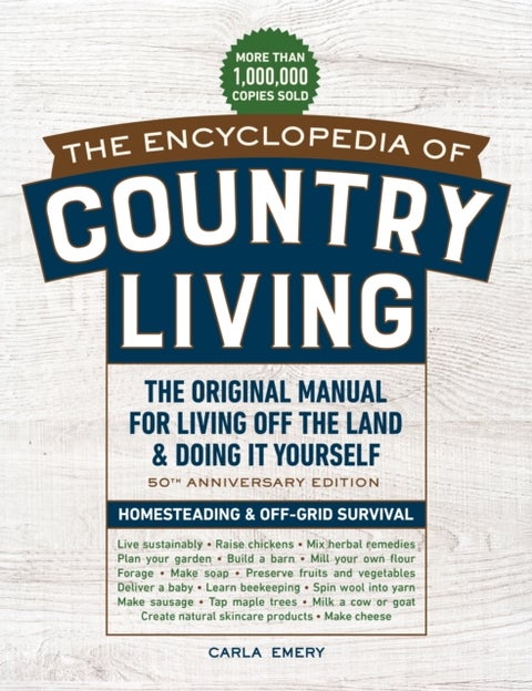 Encyclopedia of Country Living, - The Original Manual for Living off the Land & Doing It Yourself