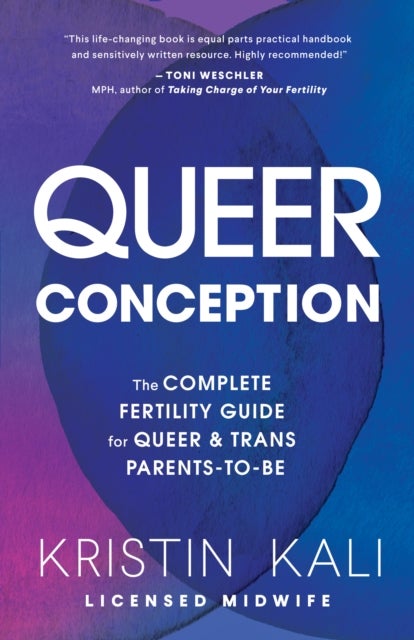 Queer Conception - The Complete Fertility Guide for Queer and Trans Parents-to-Be