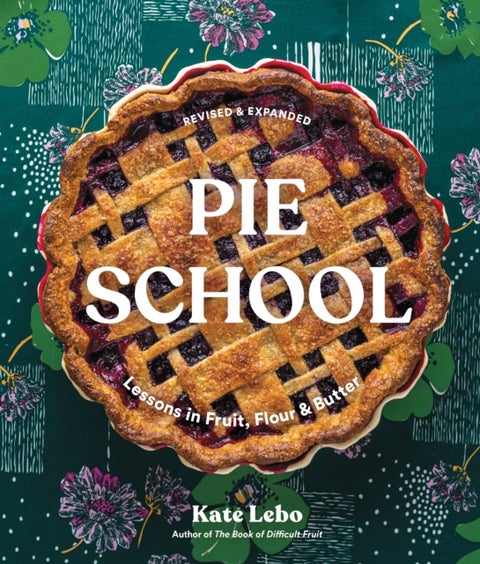 Pie School - Lessons in Fruit, Flour & Butter
