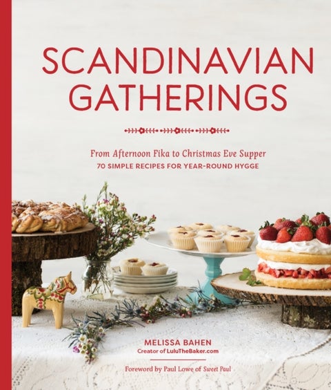 Scandinavian Gatherings - From Afternoon Fika to Christmas Eve Supper: 70 Simple Recipes for Year-Round Hy gge