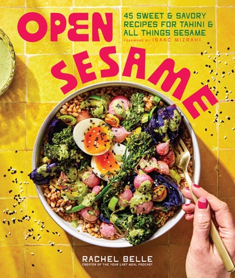 Open Sesame - 45 Sweet & Savory Recipes for Tahini & All Things Sesame