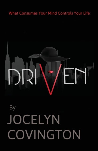 Driven - What Consumes Your Mind Controls Your Life