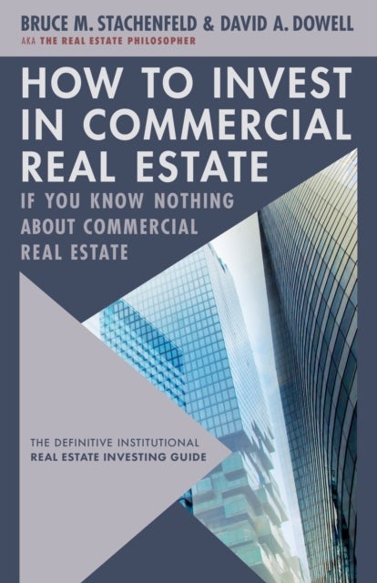 How to Invest in Commercial Real Estate if You Know Nothing about Commercial Real Estate - The Definitive Institutional Real Estate Investing Guide