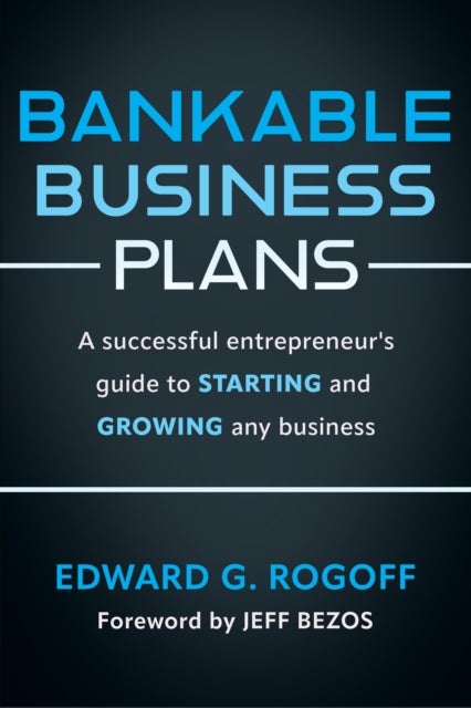 Bankable Business Plans: A successful entrepreneur's guide to starting and growing any business - Updated 2024 Edition