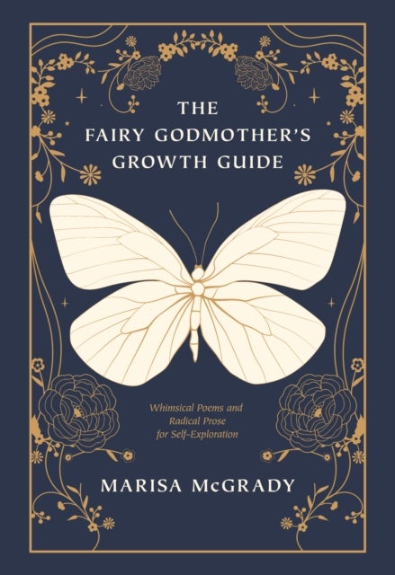 The Fairy Godmother's Growth Guide - Whimsical Poems and Radical Prose for Self-Exploration