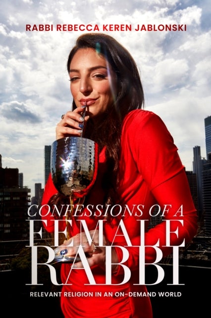Confessions of a Female Rabbi - Relevant Religion in an On-Demand World