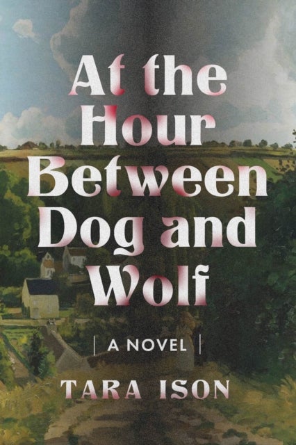 At The Hour Between Dog And Wolf - A Novel