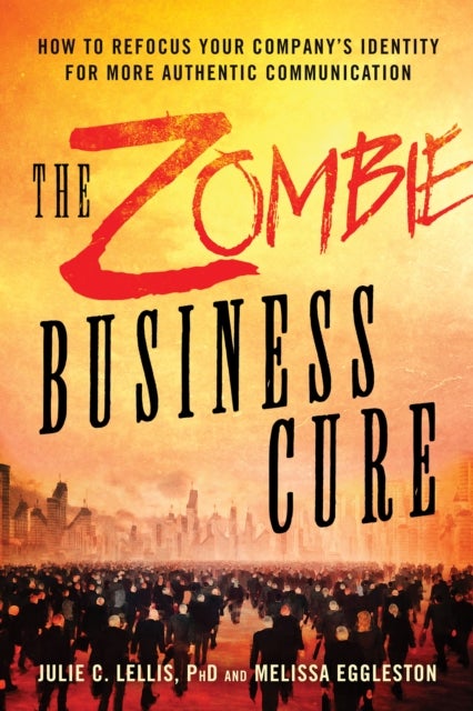 The Zombie Business Cure - How to Refocus Your Company's Identity for More Authentic Communication