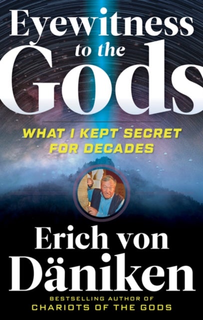 Eyewitness to the Gods - What I Kept Secret for Decades