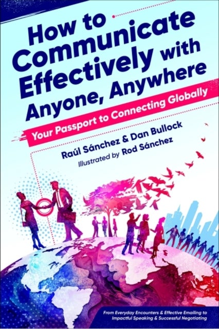 Bilde av How To Communicate Effectively With Anyone, Anywhere Av Raul (raul Sanchez) Sanchez, Dan (dan Bullock) Bullock
