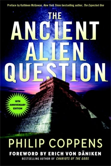 The Ancient Alien Question, 10th Anniversary Edition - An Inquiry into the Existence, Evidence, and Influence of Ancient Visitors