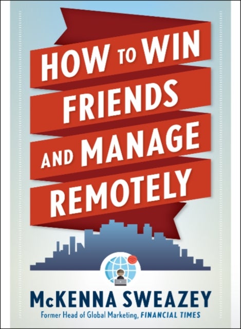 Bilde av How To Win Friends And Manage Remotely Av Mckenna (mckenna Sweazey) Sweazey