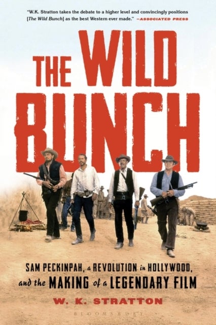 The Wild Bunch - Sam Peckinpah, a Revolution in Hollywood, and the Making of a Legendary Film