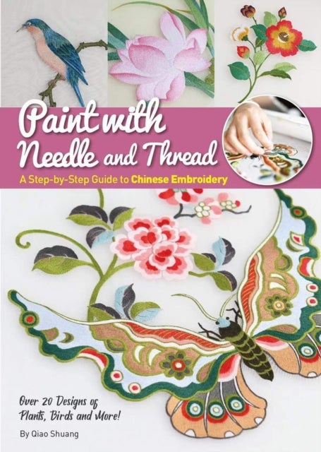 Paint with Needle and Thread - A Step-by-Step Guide to Chinese Embroidery