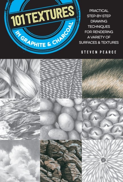101 Textures in Graphite & Charcoal - Practical step-by-step drawing techniques for rendering a variety of surfaces & textures