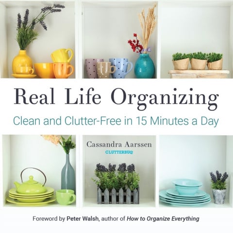 Real Life Organizing - Clean and Clutter-Free in 15 Minutes a Day (Feng Shui Decorating, For fans of Cluttered Mess)