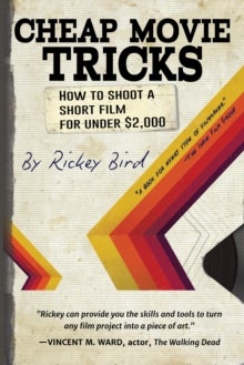 Cheap Movie Tricks - How To Shoot A Short Film For Under $2,000 (Amateur Movie & Video Production, for Fans of The Filmma