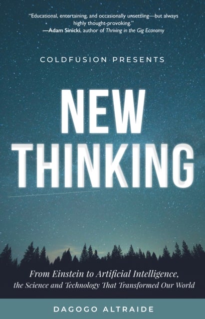 Cold Fusion Presents: New Thinking - From Einstein to SpaceX, The Technology and Science that Transformed Our World