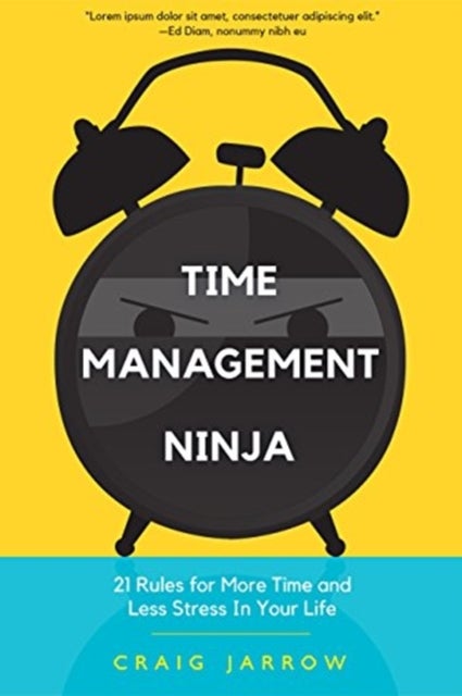 Time Management Ninja - 21 Rules for More Time and Less Stress in Your Life