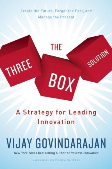 The Three-Box Solution - A Strategy for Leading Innovation