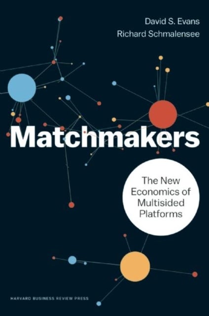 Matchmakers - The New Economics of Multisided Platforms