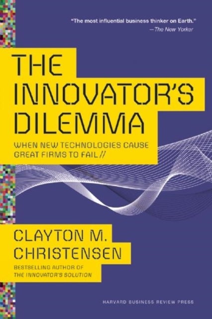 The Innovator's Dilemma - When New Technologies Cause Great Firms to Fail