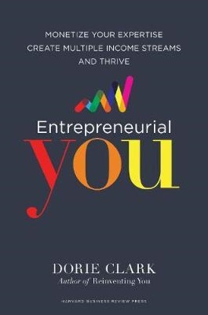 Entrepreneurial You - Monetize Your Expertise, Create Multiple Income Streams, and Thrive