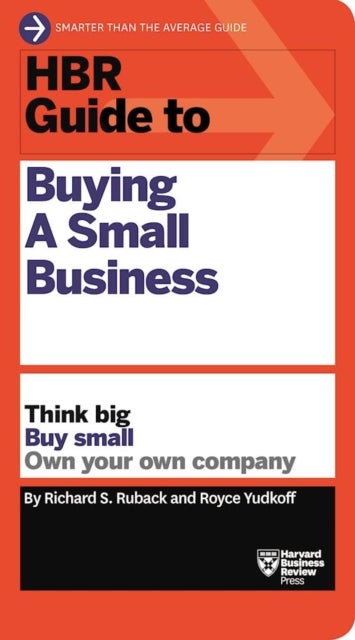 HBR Guide to Buying a Small Business - Think Big, Buy Small, Own Your Own Company