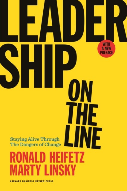 Leadership on the Line, With a New Preface - Staying Alive Through the Dangers of Change