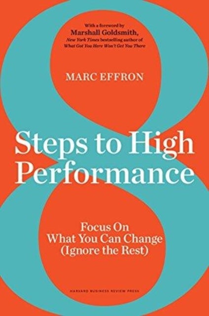 8 Steps to High Performance - Focus On What You Can Change (Ignore the Rest)