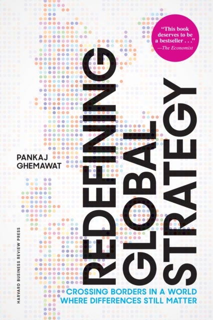 Redefining Global Strategy, with a New Preface - Crossing Borders in a World Where Differences Still Matter