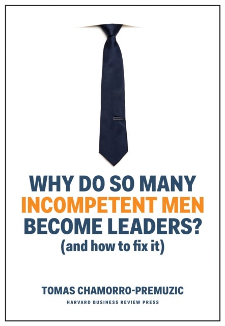 Why Do So Many Incompetent Men Become Leaders? - (And How to Fix It)