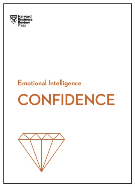 Bilde av Confidence (hbr Emotional Intelligence Series) Av Harvard Business Review, Tomas Chamorro-premuzic, Rosabeth Moss Kanter, Amy Jen Su, Peter Bregman