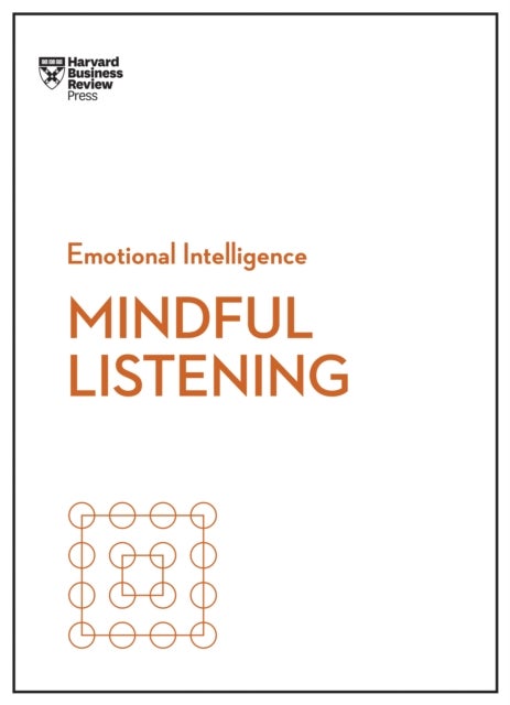 Bilde av Mindful Listening (hbr Emotional Intelligence Series) Av Harvard Business Review, Jack Zenger, Rasmus Hougaard, Jacqueline Carter, Peter Bregman