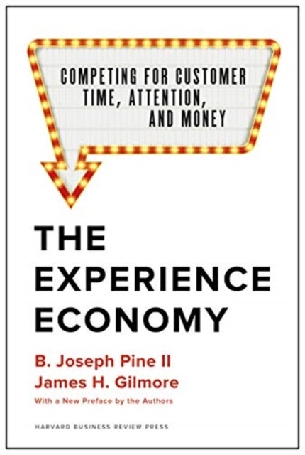 The Experience Economy - Competing for Customer Time, Attention, and Money