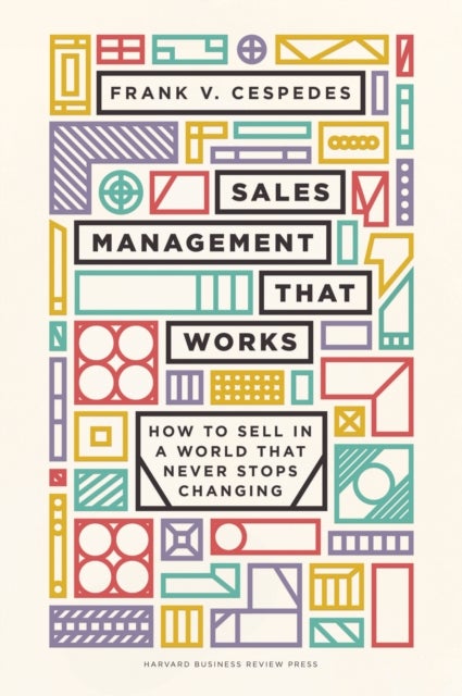 Sales Management That Works - How to Sell in a World that Never Stops Changing