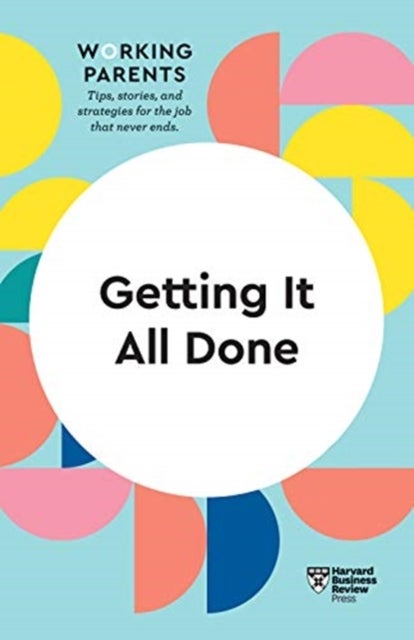 Bilde av Getting It All Done (hbr Working Parents Series) Av Harvard Business Review, Daisy Dowling, Bruce Feiler, Stewart D. Friedman, Whitney Johnson