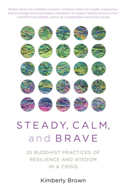 Steady, Calm, and Brave - 25 Buddhist Practices of Resilience and Wisdom in a Crisis
