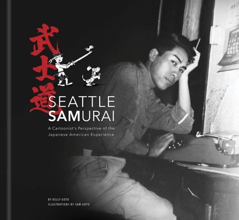 Seattle Samurai - A Cartoonist's Perspective of the Japanese American Perspective