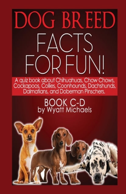 Bilde av Dog Breed Facts For Fun! Book C-d Av Wyatt Michaels